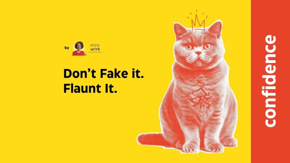 Don't fake it. Flaunt it.